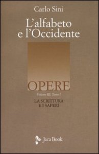 L'alfabeto e l'Occidente. Vol. 3/1: La scrittura e i saperi. - La scrittura e i saperi