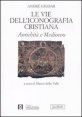 Le vie dell'iconografia cristiana - Antichit&agrave; e medioevo