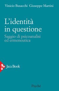 L'identit&agrave; in questione. Saggio di psicoanalisi ed ermeneutica