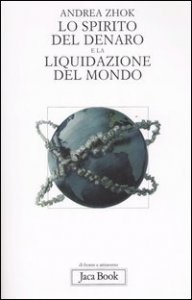 Lo spirito del denaro e la liquidazione del mondo - Antropologia filosofica delle transazioni