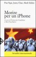 Morire per un iPhone. La Apple, la Foxconn e la lotta degli operai cinesi