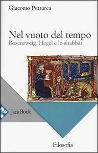 Nel vuoto del tempo. Rosenzweig, Hegel e lo shabb&agrave;t