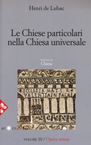 Opera omnia. Vol. 10: Le chiese particolari nella Chiesa universale - Le chiese particolari nella Chiesa universale