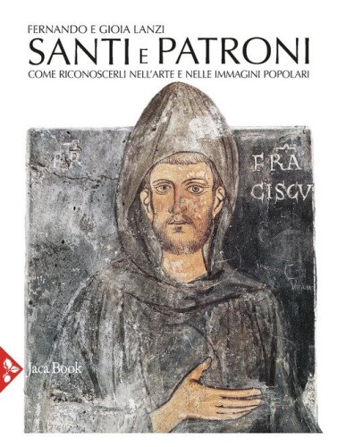 Santi e patroni. Come riconoscerli nell'arte e nelle immagini popolari