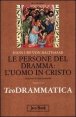 Teodrammatica. Vol. 3: Le persone del dramma: l'uomo in Cristo. - Le persone del dramma: l'uomo in Cristo