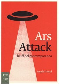 Ars attack. Il bluff del contemporaneo