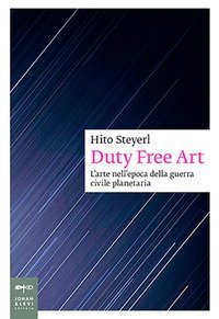 Duty free art. L'arte nell'epoca della guerra civile planetaria