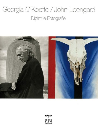 Georgia O'Keeffe-John Loengard. Dipinti e fotografie