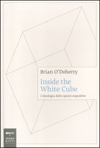 Inside the white cube. L'ideologia dello spazio espositivo