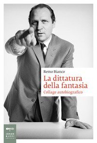 La dittatura della fantasia. Collage autobiografico