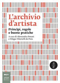 L'archivio d'artista. Princ&igrave;pi, regole e buone pratiche