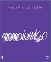 Nanda Vigo - Light is life. Ediz. italiana e inglese