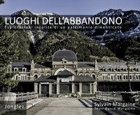 Luoghi dell'abbandono - Esplorazioni insolite di un patrimonio dimenticato
