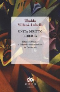 Unit&agrave; diritto libert&agrave;. Il fattore Weimar e l'identit&agrave; istituzionale in Germania