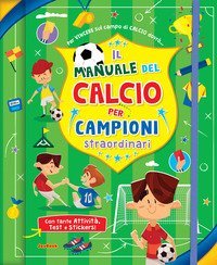 Il manuale del calcio per campioni straordinari. Con adesivi