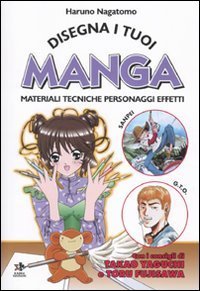 Disegna i tuoi manga - Materiali, tecniche, personaggi, effetti