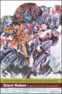 Il giorno in cui la terra bruci&ograve; - Giant robot. Vol. 1