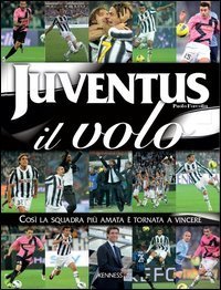 Juventus: il volo. Cos&igrave; la squadra pi&ugrave; amata &egrave; tornata a vincere