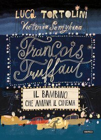 Fran&ccedil;ois Truffaut. Il bambino che amava il cinema
