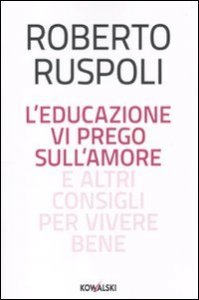 L'educazione vi prego sull'amore e altri consigli per vivere bene