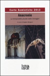 Carte semiotiche. Rivista internazionale di semiotica e teoria delle immagini. Anacronie. La temporalit&agrave; plurale delle immagini