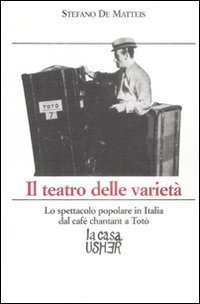 Il teatro delle variet&agrave;. Lo spettacolo popolare in Italia dal caf&egrave; chantant a Tot&ograve;