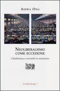 Neoliberalismo come eccezione - Cittadinanza e sovranit&agrave; in mutazione