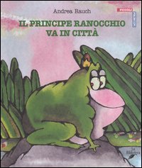 Principe Ranocchio Va In Citta` (il)