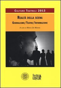 Realt&agrave; della scena. Giornalismo, teatro, informazione. Culture teatrali 2013