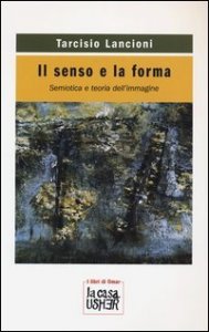 Il senso e la forma - Semiotica e teoria dell'immagine