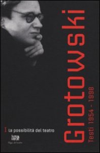 Testi (1954-1998). Vol. 1: La possibilit&agrave; del teatro (1954-1964). - La possibilit&agrave; del teatro (1954-1964)