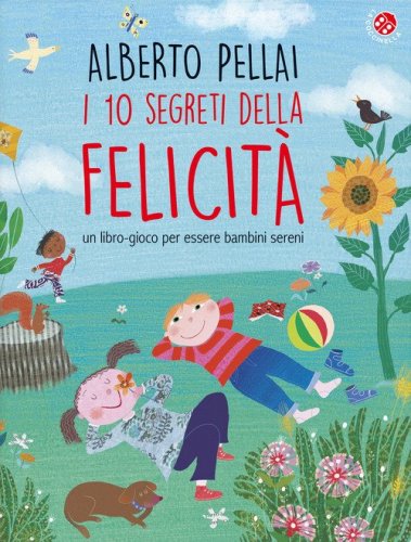 I 10 segreti della felicit&agrave;. Un libro-gioco per essere bambini sereni