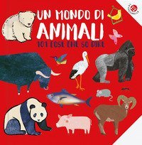Un mondo di animali. 101 animali che conosco