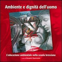 Ambiente e dignit&agrave; dell'uomo. Sintesi degli atti XIII Convegno provinciale per l'educazione