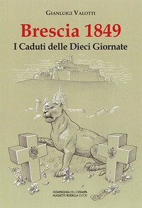 Brescia 1849. I caduti delle dieci giornate