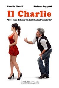 Il Charlie. &laquo;Breve storia della mia vita dall'infanzia all'immaturit&agrave;&raquo;