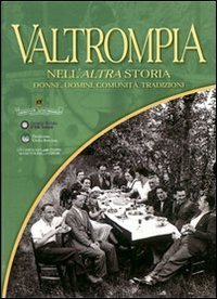 Valtrompia nell'altra storia. Donne, uomini, comunit&agrave;, tradizioni