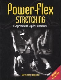 Power-flex streching. I segreti della super-flessibilit&agrave;