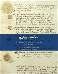 Autographa. Vol. 1/2: Giuristi, giudici e notai (sec. XII-XV). - Giuristi, giudici e notai (sec. XII-XV)