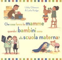 Che cosa fanno le mamme quando i bambini sono alla scuola materna?