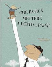 Che fatica mettere a letto... pap&agrave;!