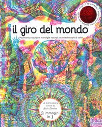Il giro del mondo. Patrimonio culturale e meraviglie naturali: un caleidoscopio di colori