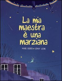 La mia maestra &egrave; una marziana