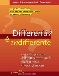 Differenti? &Egrave; indifferente. Capire l'importanza delle differenze culturali e fare in modo che non ci importi