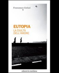Eutopia. La civilt&agrave; dell'amore