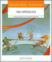 Fili spezzati. Aiutare genitori in crisi, separati e divorziati