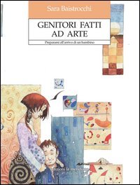 Genitori fatti ad arte. Prepararsi all'arrivo di un bambino