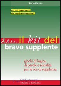 Il kit del bravo supplente. Giochi di logica, parole e socialit&agrave; per le ore di supplenza