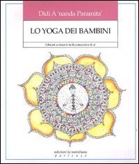 Lo yoga dei bambini. Educare a crescere nella conoscenza di s&eacute;