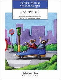 Scarpe blu. Come educare i bambini a muoversi in citt&agrave; in sicurezza e autonomia